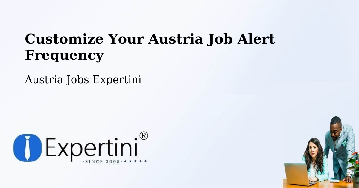 Customize Your Austria Job Alert Frequency - Austria Jobs Expertini
